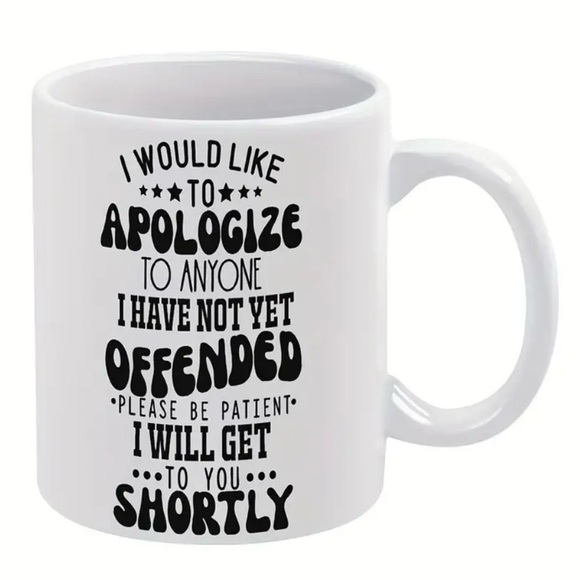 NEW SARCASTIC MUG DOUBLE SIDED “APOLOGIZE TO ANYONE I HAVE NOT YET OFFENDED” - Picture 2 of 7
